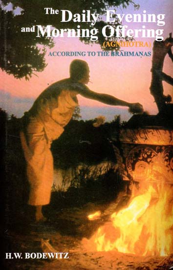 The Daily Evening and Morning Offering - Agnihotra (According to the Brahmanas)