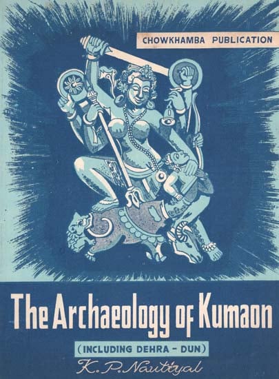 The Archaeology of Kumaon - Including Dehra-Dun (An Pin hole Old and Rare Book)