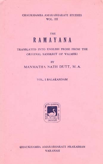 The Ramayana - Translated into English Prose from the Original Sanskrit of Valmiki (An Old and Rare Book)