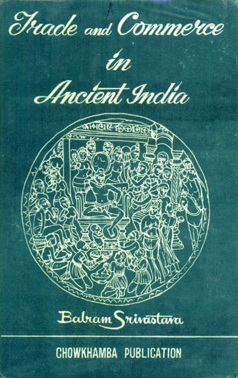 Trade and Commerce in Ancient India- From the Earliest to C. A.D. 300  (An Old and Rare Book)