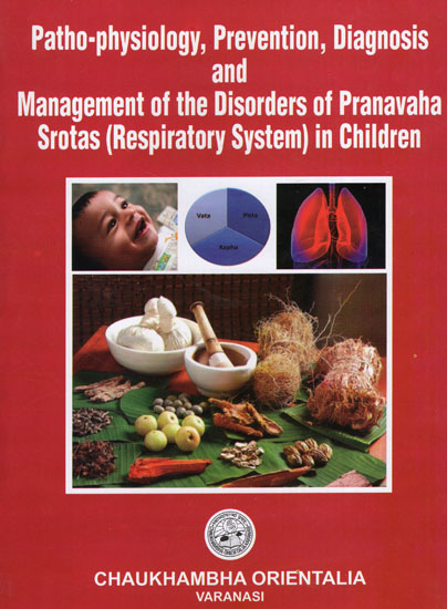 Patho-Physiology, Prevention, Diagnosis and Management of the Disorders of Pranavaha Srotas (Respiratory System) in Children