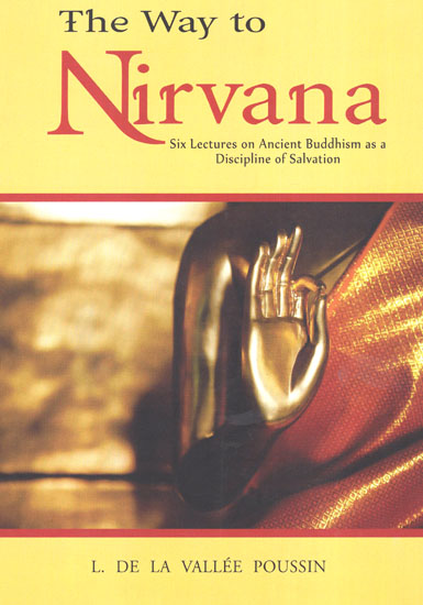 The Way to Nirvana (Six Lectures on Ancient Budhism as a Discipline of Salvation)