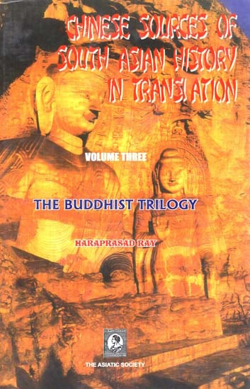 Chinese Sources of South Asian History in Translation- The Buddhist Trilogy (Vol-III)