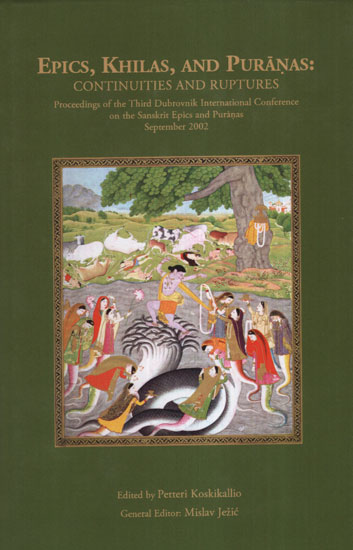 Epics, Khilas, and Puranas: Continuities and Ruptures (Proceedings of the Third Dubrovnik International Conference on The Sanskrit Epics and Puranas)