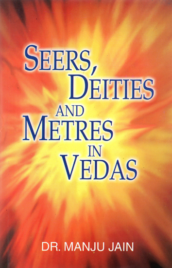 Seers, Deities and Metres in Vedas