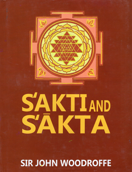 Sakti and Sakta (Essays and Addresses)