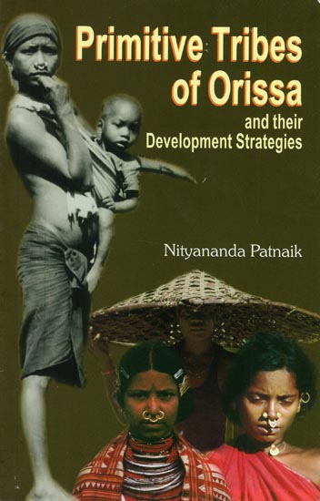 Primitive Tribes of Orissa and Their Development Strategies