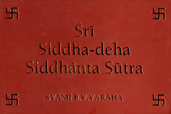 Sri Siddha-Deha Siddhanta Sutra (The Conclusive Truth on the Reality, Nature and Cognition of the Siddha-Deha)