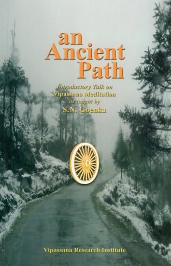 An Ancient Path (Introductory Talk on Vipassana Meditation as Taught by S.N. Goenka)