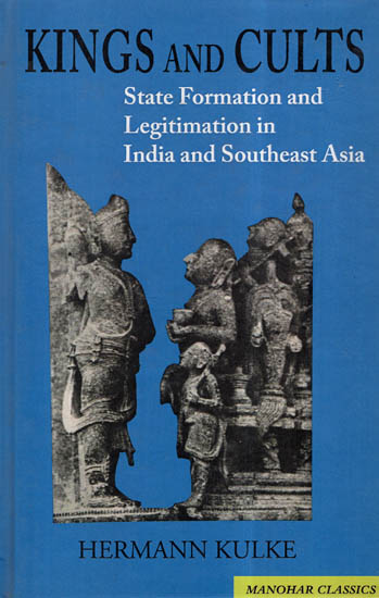 Kings And Cults -State Formation And Legitimation In India And Southeast Asia