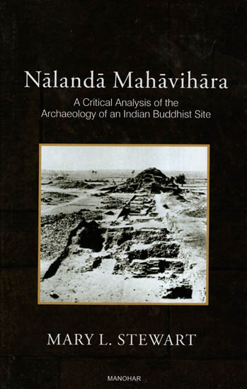 Nalanda Mahavihara- A Critical Analysis of The Archaeology of An Indian Buddhist Site