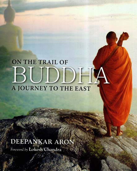 On The Trail Of Buddha A Journey To The East