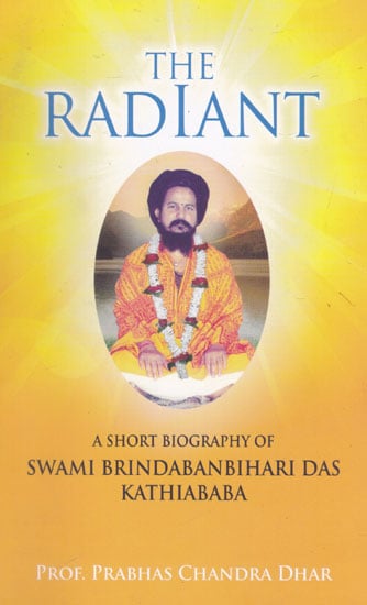 The Radiant (A Short Biography of Swami Brindaban Bihari Das Kathiababa)