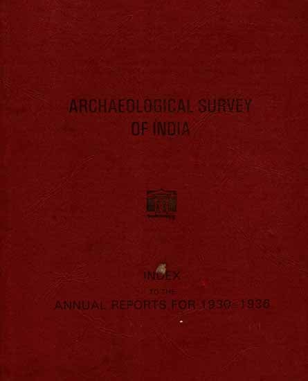 Index to The Annual Reports For 1930-1936- Archaeological Survey of India (An Old and Rare Book)