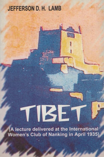 Tibet (A Lecture Delivered at the International Women's Club of Nanking in April 1935)