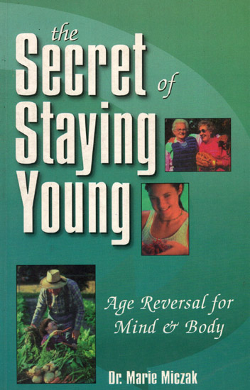 The Secret of Staying Young: Age Reversal for Mind and Body