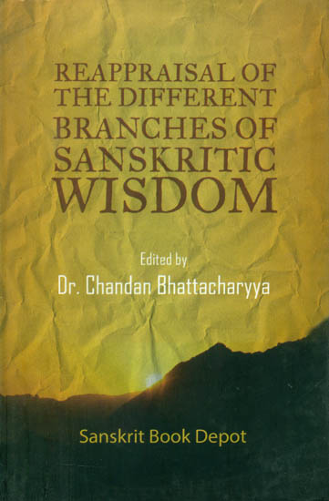 Reappraisal of the Different Branches of Sanskritic Wisdom - Proceedings of the National Seminar