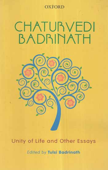 Chaturvedi Badrinath- Unity of Life and Other Essays