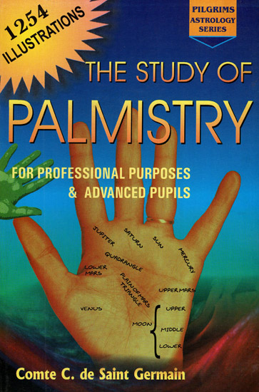 The Study of Palmistry: For Professional Purposes and Advanced Pupils