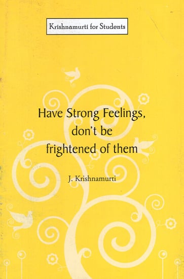 Have Strong Feelings, Don't Be Frightened of Them