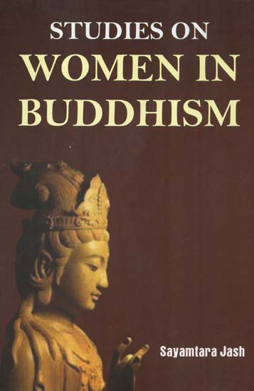 Studies On Women in Buddhism (C. 6th Century B.C. to C. 1300 Century A.D.)