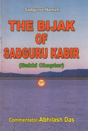 The Bijak of Sadguru Kabir (Elucidation Sakhi Chapter)