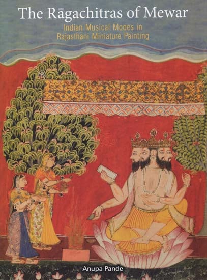 The Ragachitras of Mewar (Indian Musical Modes in Rajasthani Miniature Painting)