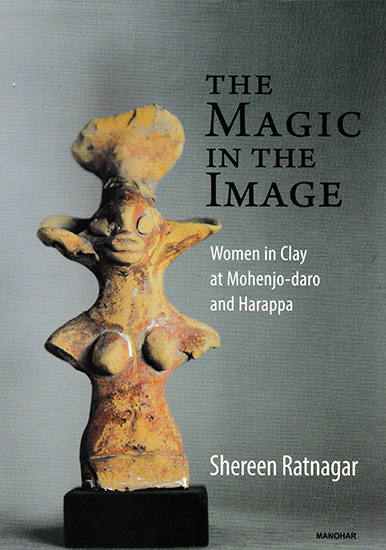 The Magic in the Image (Women in Clay at Mohenjo-Daro and Harappa)