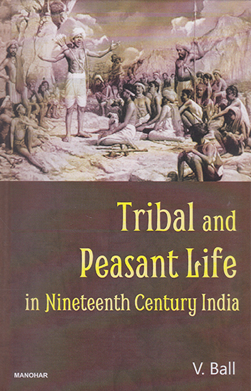 Tribal and Peasant Life in Nineteenth Century India