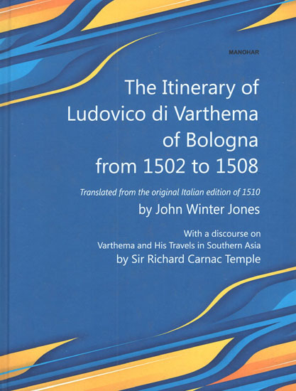 The Itinerary of Ludovico Di Varthema of Bologna From 1502 to 1508 (Translated From the Original Italian Edition of 1510)