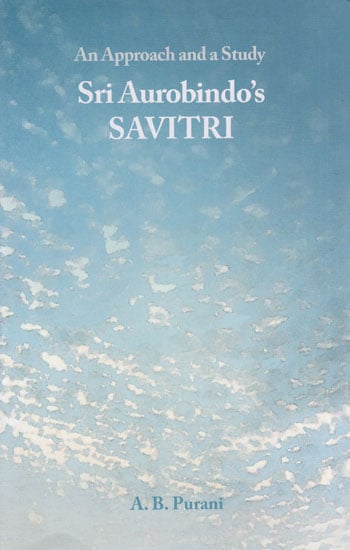 Sri Aurobindo's Savitri (An Approach and a Study)