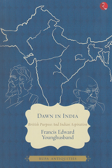 Dawn in India (British Purpose and Indian Aspiration)