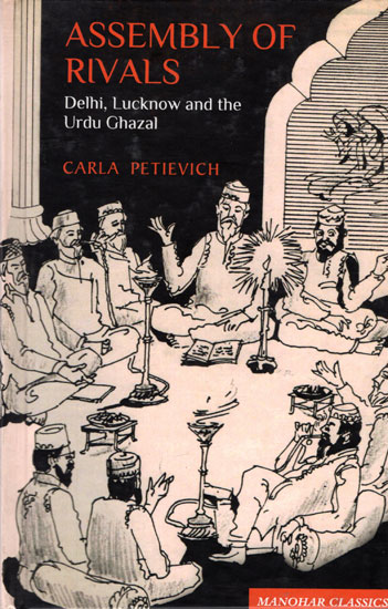 Assembly of Rivals- Delhi, Lucknow and The Urdu Ghazal (Manohar Classics)