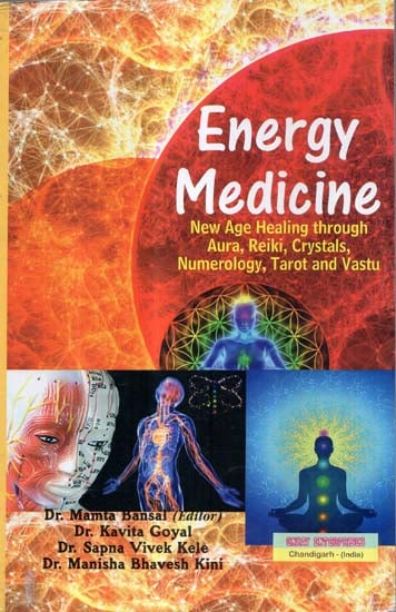 Energy Medicine (New Age Healing through Aura, Reiki, Crystals, Numerology, Tarot and Vastu)