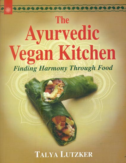 The Ayurvedic Vegan Kitchen -Finding Harmony Through Food