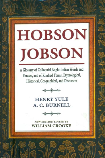 Hobson Jobson - A Glossary of Collquial Anglo-Indian Words and Phrases, and of Kindred Terms, Etymological, Historical, Geographical and Discursive