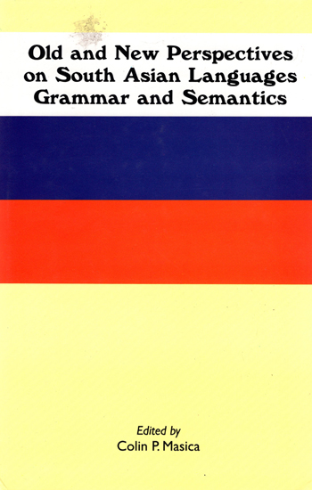 Old and New Perspectives on South Asian Languages Grammar and Semantics