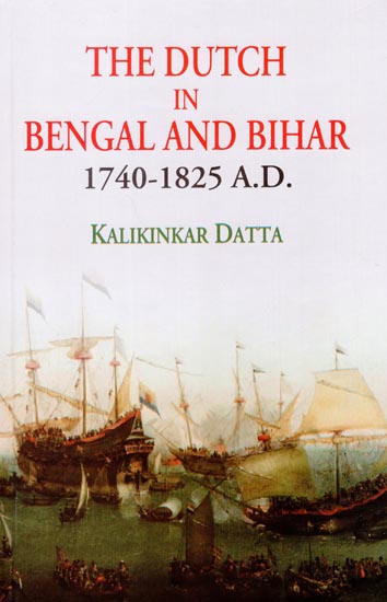 The Dutch in Bengal and Bihar 1740 - 1825 A.D.