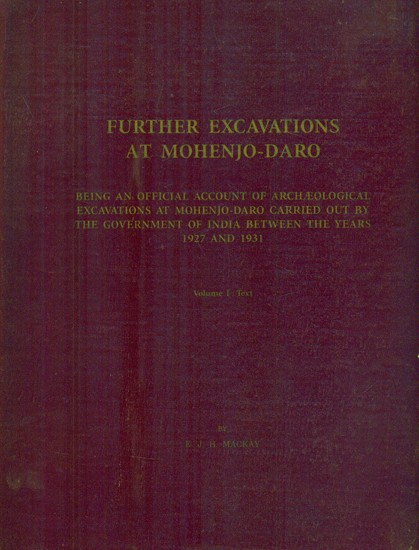 Further Excavations At Mohenjo-Daro- 1927 and 1931: Part I (An Old and Rare Book)