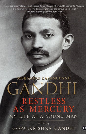 Mohandas Karamchand Gandhi Restless as Mercury (My Life as a Young Man)