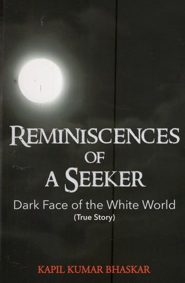 Reminiscences Of A Seeker- Dark Face Of The White World (True Story)