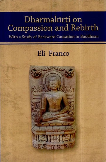 Dharmakirti on Compassion and Rebirth- With a Study of Backward Causation in Buddhism