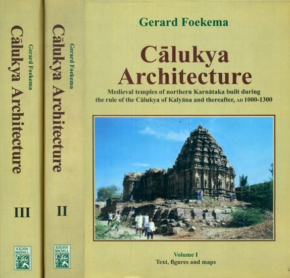 Calukya Architecture- Medieval Temples of Northern Karnataka Built During the Rule of the Calukya Kalyana and thereafter, AD 1000-1300 (Set of 3 Volumes)