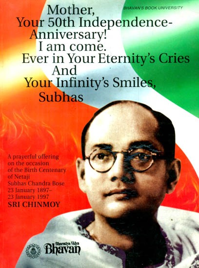 Mother Your 50th Independence Anniversary! I am Come. Ever in Your Eternity's Cries and Your Infinity's Smiles, Subhas