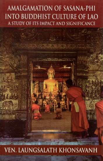 Amalgamation of Sasana - Phi Into Buddhist Culture of Lao (A Study of Its Impact and Significance)