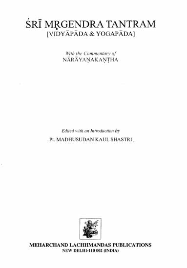 श्रीमृगेन्द्रतन्त्रम् : Sri Mrgendra Tantram (Vidyapada & Yogapada) With the Commentary of Narayanakanth (An Old and Rare Book)