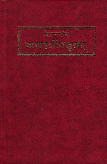 वाराहश्रोतसूत्रम: Varaha Srauta Sutra Being The Main Ritualistic Sutra of the Maitrayani Sakha