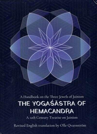 A Handbook on the Three Jewels of Jainism The Yogasastra of Hemacandra- A 12th-Century Jaina Treatise on Yoga