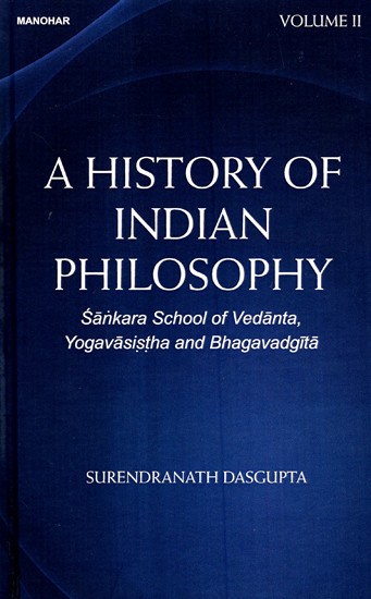 Sankara School of Vedanta, Yogavasistha and Bhagavadgita (A History of Indian Philosophy  Volume 2)