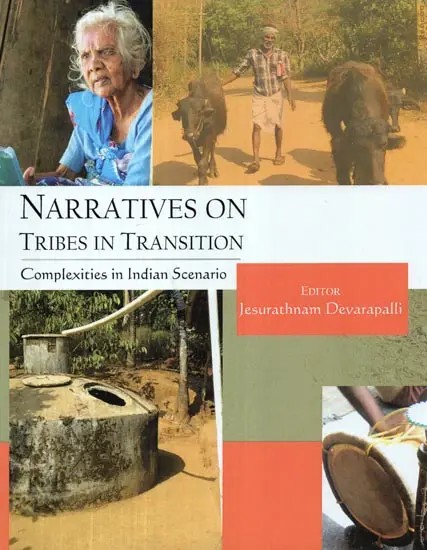 Narratives on Tribes in Transition : Complexities in Indian Scenario